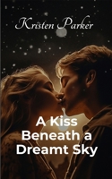 A Kiss Beneath a Dreamt Sky 5096614220 Book Cover