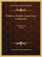 Fridericus II, Julio Caesari Rom. Comparatus: Oratiuncula (1790) 1161999175 Book Cover