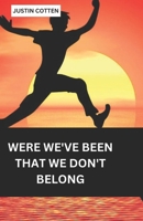 WERE WE'VE BEEN THAT WE DON'T BELONG: overcoming life challenges B0DRGHFZ2Y Book Cover