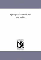Episcopal Methodism, as It Was, and Is; 1425541054 Book Cover