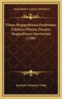 Florae Megapolitanae Prodromus Exhibens Plantas Ducatus Megapolitano-Suerinensis (1788) 116592465X Book Cover