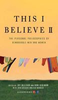 This I Believe II: More Personal Philosophies of Remarkable Men and Women 0805087680 Book Cover