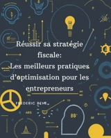 Réussir sa stratégie fiscale: Les meilleures pratiques d'optimisation pour les entrepreneurs B0C6BK221W Book Cover