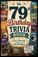 The 79th Birthday Trivia Book: A Fun Journey Through the Decades B0H45LWF2N Book Cover