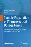 Sample Preparation of Pharmaceutical Dosage Forms: Challenges and Strategies for Sample Preparation and Extraction 1441996303 Book Cover
