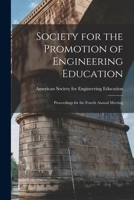Society for the Promotion of Engineering Education: Proceedings for the Fourth Annual Meeting 101892969X Book Cover