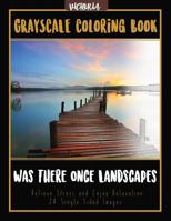 Was There Once Landscapes: Landscapes Grayscale Coloring Book Relieve Stress and Enjoy Relaxation 24 Single Sided Images 1544231482 Book Cover