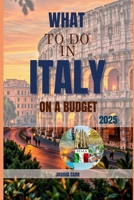 What To Do In Italy On A Budget: 2025 Practical and Inspiring Guide to Affordable Italian Adventures B0FJRM6TLN Book Cover