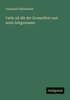 Fachr ed-dîn der Drusenfürst und seine Zeitgenossen 356395285X Book Cover