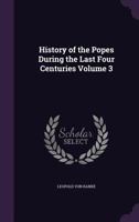 The History of the Popes During the Last Four Centuries; Volume 3 9353708745 Book Cover