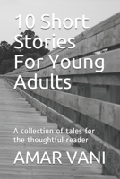 10 Short Stories For Young Adults: A collection of tales for the thoughtful reader B08C47S4KM Book Cover