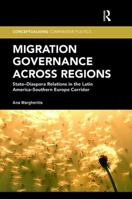 Migration Governance across Regions: State-Diaspora Relations in the Latin America-Southern Europe Corridor 1138307467 Book Cover