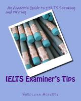 IELTS Examiner's Tips: An Academic Guide to IELTS Speaking and Writing 1517126053 Book Cover