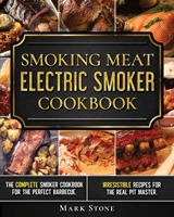 Smoking Meat: Electric Smoker Cookbook: The Complete Smoker Cookbook for the Perfect Barbecue. Irresistible Recipes for the Real Pit Master. B085K6WF5M Book Cover