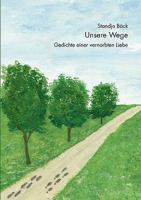 Unsere Wege: Gedichte einer vernarbten Liebe 3833470526 Book Cover