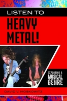 Listen to Heavy Metal!: Exploring a Musical Genre 1440860955 Book Cover