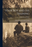 Your Boy and His Training: A Practical Treatise On Boy Training 1022847198 Book Cover