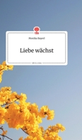 Liebe wächst. Life is a Story (German Edition) 3990870092 Book Cover