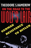 On the Road to the Wolfs Lair: German Resistance to Hitler 0674636805 Book Cover