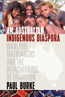 An Australian Indigenous Diaspora: Warlpiri Matriarchs and the Refashioning of Tradition 1800739265 Book Cover