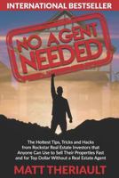 No Agent Needed: The Hottest Tips, Tricks, and Hacks from Rockstar Real Estate Investors That Anyone Can Use to Sell Their Properties Fast and for Top Dollar without a Real Estate Agent 1731581335 Book Cover