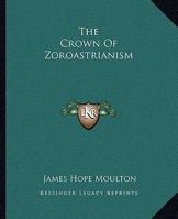 The Crown Of Zoroastrianism 1425314740 Book Cover