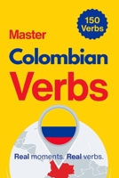 Master Colombian Verbs: Learn 150 Essential Verbs Through Real Colombian Moments (Speak Like a Latino™ Verb Master) B0HD2HVXTY Book Cover