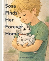 Sosa Finds Her Forever Home: A Gentle Story About Rescue, Comfort and Belonging (Sosa's Big Feelings) B0GGHKHCQX Book Cover