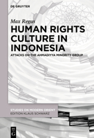 Human Rights Culture in Indonesia: Attacks on the Ahmadiyya Minority Group 3110693860 Book Cover