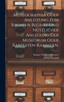 Museographia oder Anleitung zum rechten Begriff und nützlicher Anlegung der Museorum oder Raritaten-Kammern. 1017272204 Book Cover