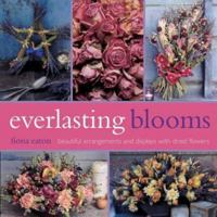 Everlasting Blooms: Beautiful Arrangements and Displays With Dried Flowers 1842156470 Book Cover