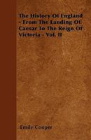 The History of England - From the Landing of Caesar to the Reign of Victoria. Vol. II. 0469461241 Book Cover