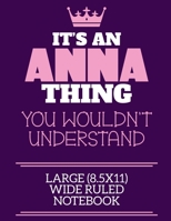 It's An Anna Thing You Wouldn't Understand Large (8.5x11) Wide Ruled Notebook: A cute notebook or notepad to write in for any book lovers, doodle writers and budding authors! 1712429450 Book Cover