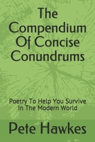 The Compendium Of Concise Connundrums: Poetry To Help You Survive The Modern World B08R64MPKR Book Cover