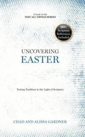 Uncovering Easter: Testing Tradition in the Light of Scripture B0GGBB14V9 Book Cover