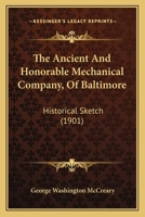 The Ancient And Honorable Mechanical Company, Of Baltimore: Historical Sketch (1901) 1016975449 Book Cover
