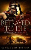 Victim of the Arena Vol 1: Betrayed to Die 1961701111 Book Cover