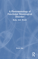 A Phenomenology of Functional Neurological Disorder: Body, Self, World 1032995254 Book Cover