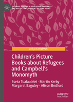 Children’s Picture Books about Refugees and Campbell’s Monomyth (Palgrave Studies in Education, Culture, and Politics in Children’s Picture Books) 3031930258 Book Cover