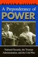 A Preponderance of Power: National Security, the Truman Administration, and the Cold War (Stanford Nuclear Age Series) 0804722188 Book Cover