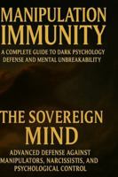 MANIPULATION IMMUNITY A Complete Guide to Dark Psychology Defense and Mental Unbreakability: THE SOVEREIGN MIND Advanced Defense Against Manipulators, Narcissists, and Psychological Control B0G527CCVN Book Cover