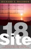 Site 18: Short stories from a remote radar site in Japan during the Korean War and the Cold War. 0965659372 Book Cover