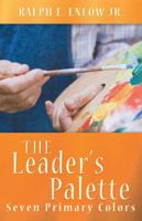 The Leader's Palette: Seven Primary Colors 1449783929 Book Cover