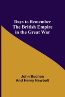 Days to Remember: The British Empire in the Great War 9354598293 Book Cover