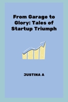 From Garage to Glory: Tales of Startup Triumph 7248143855 Book Cover