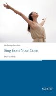 Sing from Your Core: The Vocal Body 3959836120 Book Cover