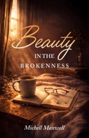 Beauty in the Brokenness: Finding God’s Grace in Life’s Deepest Wounds B0GYF1TWCN Book Cover