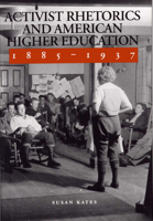 Activist Rhetorics and American Higher Education, 1885-1937 0809323400 Book Cover