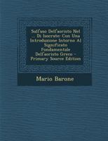 Sull'uso Dell'aoristo Nel ... Di Isocrate: Con Una Introduzione Intorno Al Significato Fondamentale Dell'aoristo Greco 129387499X Book Cover