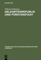 Gelehrtenrepublik Und Fürstenstaat: Entwicklung Und Kritik Des Deutschen Späthumanismus In Der Literatur Des Barockzeitalters 3484350032 Book Cover